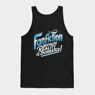 Fanfiction because reality is overrated Tank Top